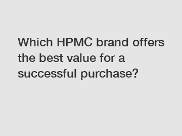 Which HPMC brand offers the best value for a successful purchase?