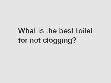 What is the best toilet for not clogging?