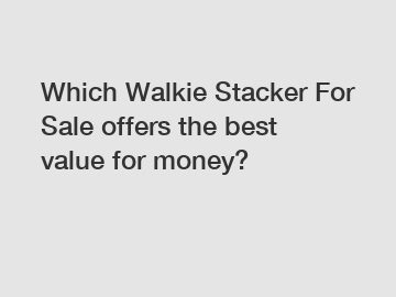 Which Walkie Stacker For Sale offers the best value for money?