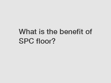 What is the benefit of SPC floor?