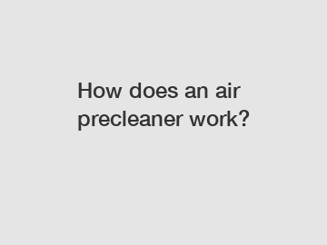 How does an air precleaner work?