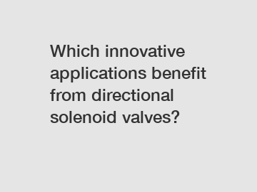 Which innovative applications benefit from directional solenoid valves?