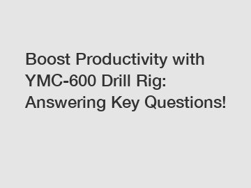 Boost Productivity with YMC-600 Drill Rig: Answering Key Questions!