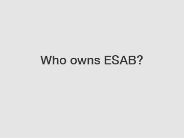 Who owns ESAB?