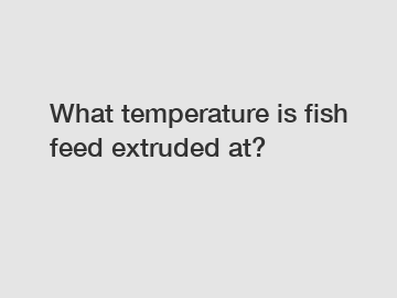 What temperature is fish feed extruded at?