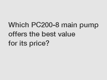 Which PC200-8 main pump offers the best value for its price?