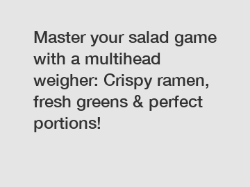 Master your salad game with a multihead weigher: Crispy ramen, fresh greens & perfect portions!