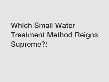 Which Small Water Treatment Method Reigns Supreme?!