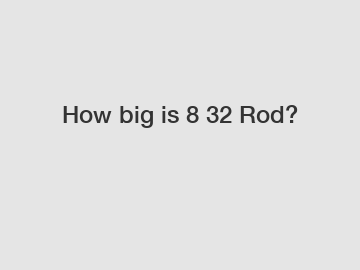 How big is 8 32 Rod?