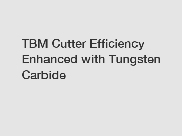 TBM Cutter Efficiency Enhanced with Tungsten Carbide