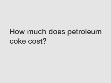 How much does petroleum coke cost?