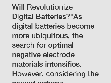 Which Advanced Material Will Revolutionize Digital Batteries?