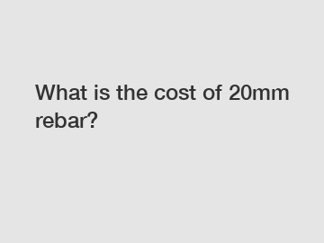 What is the cost of 20mm rebar?